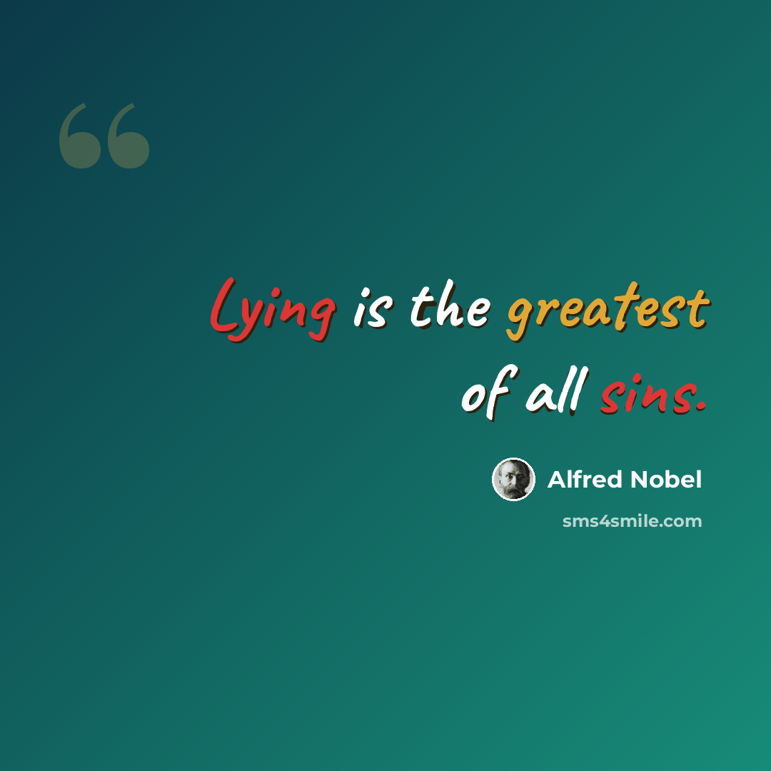 “Lying is the greatest of all sins.” quote by Alfred Nobel