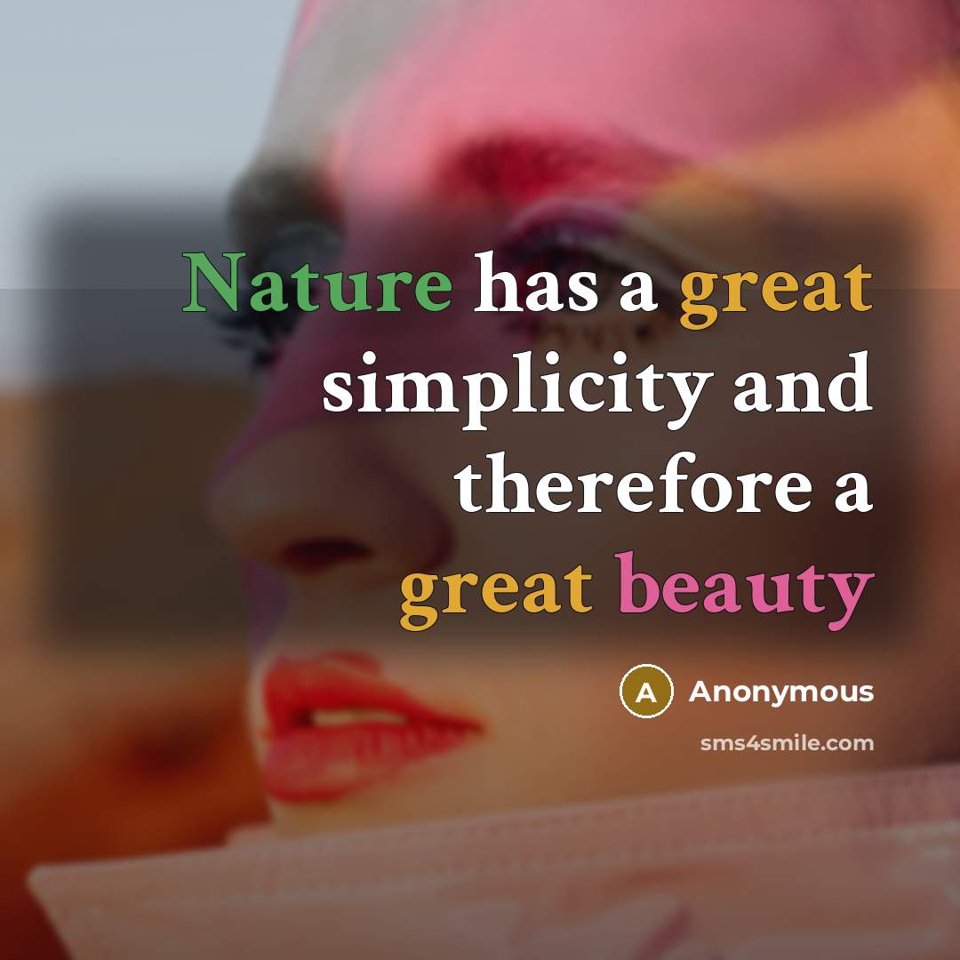 “Nature has a great simplicity and therefore a great beauty” quote by Anonymous