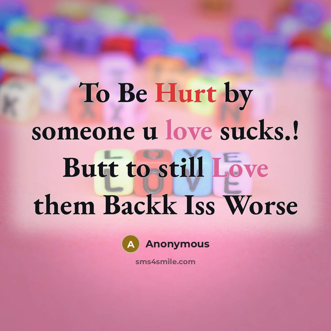 “To Be Hurt by someone u love sucks.! Butt to still Love them Backk Iss Worse” quote by Anonymous