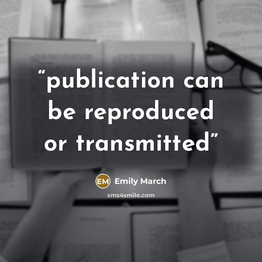 “publication can be reproduced or transmitted” quote by Emily March
