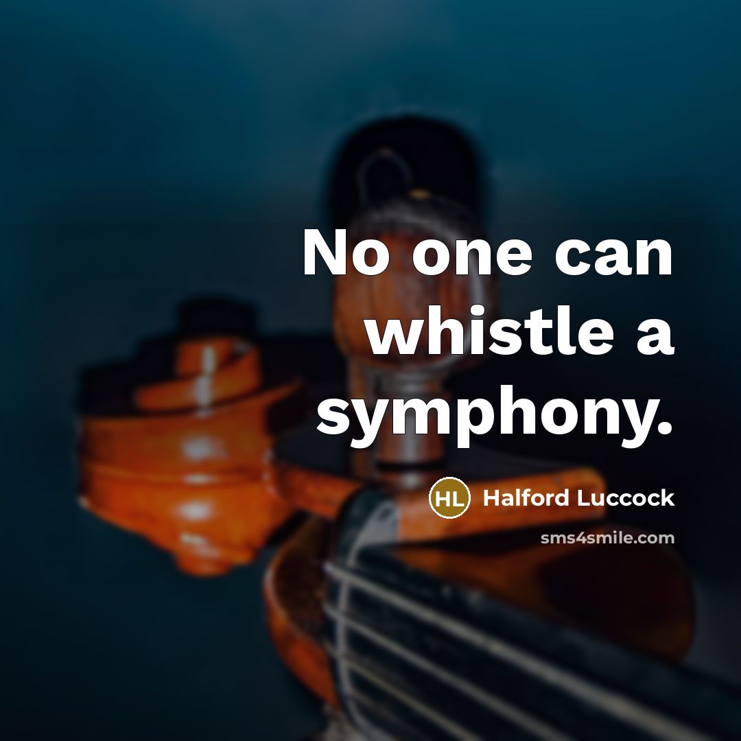 “No one can whistle a symphony.” quote by Halford Luccock