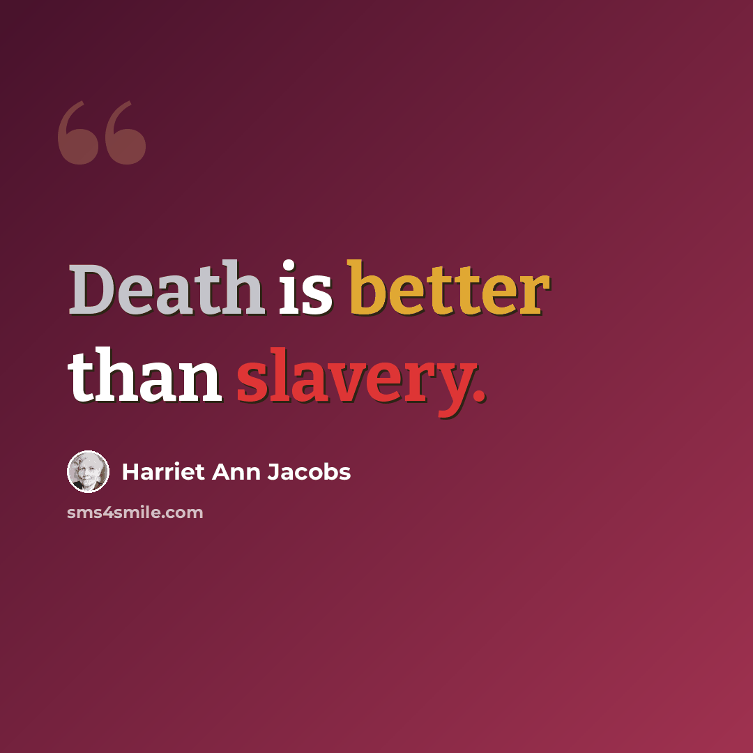 “Death is better than slavery.” quote by Harriet Ann Jacobs
