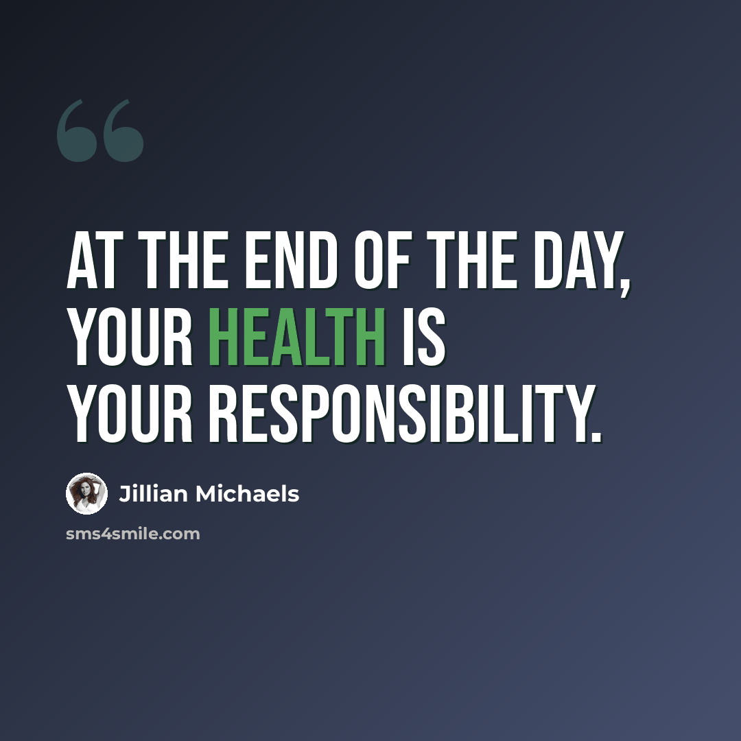 “At the end of the day, your health is your responsibility.” quote by Jillian Michaels