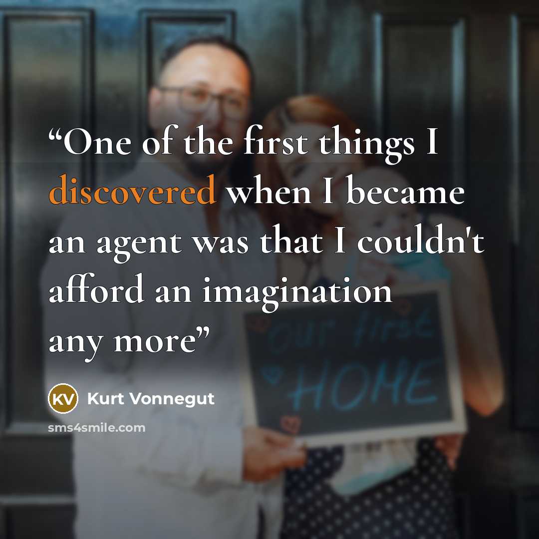 “One of the first things I discovered when I became an agent was that I couldn't afford an imagination any more” quote by Kurt Vonnegut