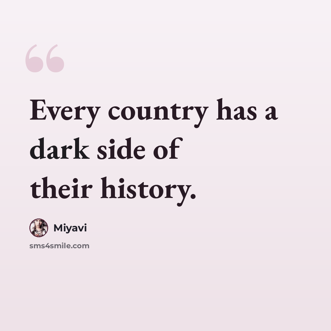 “Every country has a dark side of their history.” quote by Miyavi