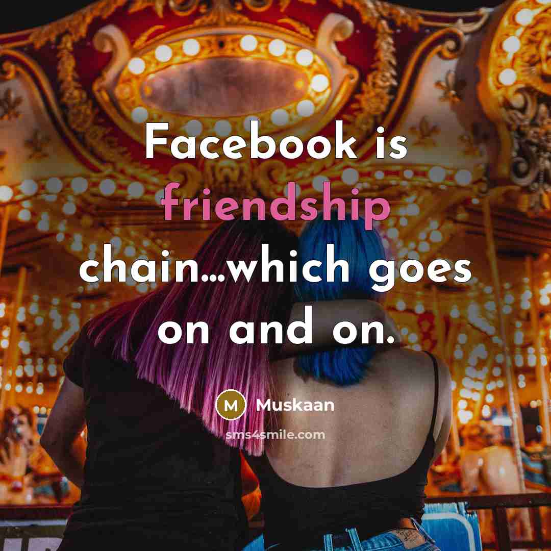 “Facebook is friendship chain...which goes on and on.” quote by Muskaan