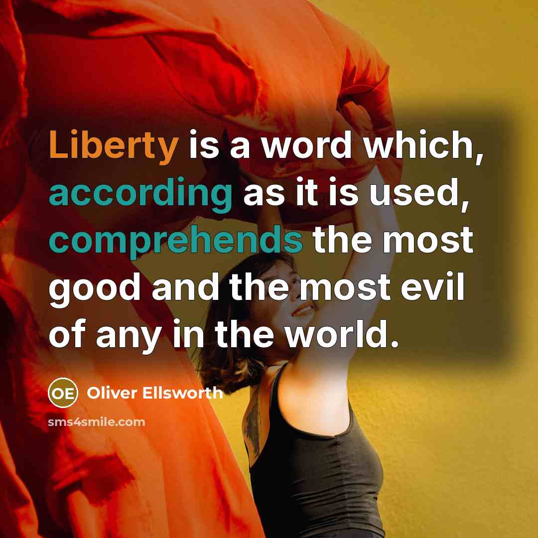 “Liberty is a word which, according as it is used, comprehends the most good and the most evil of any in the world.” quote by Oliver Ellsworth