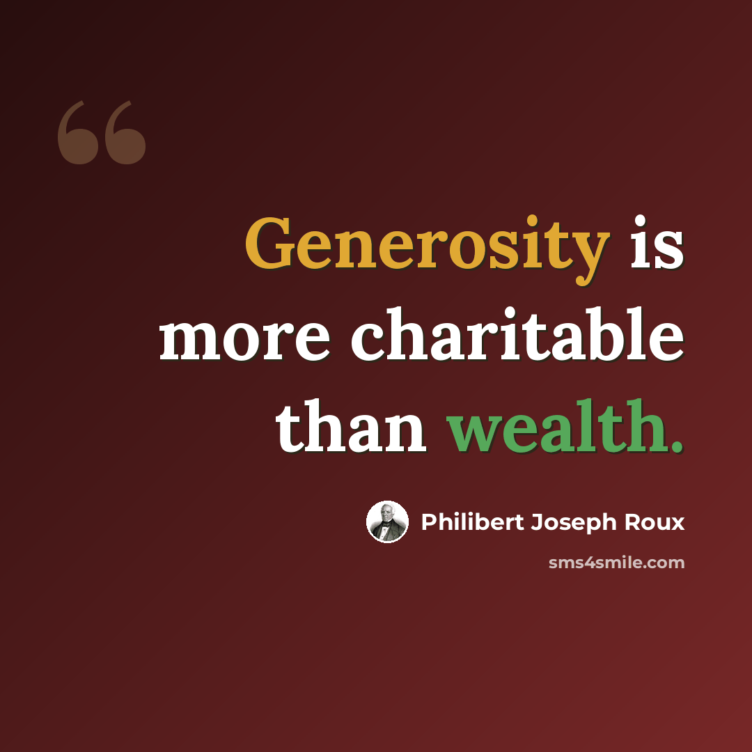 “Generosity is more charitable than wealth.” quote by Philibert Joseph Roux