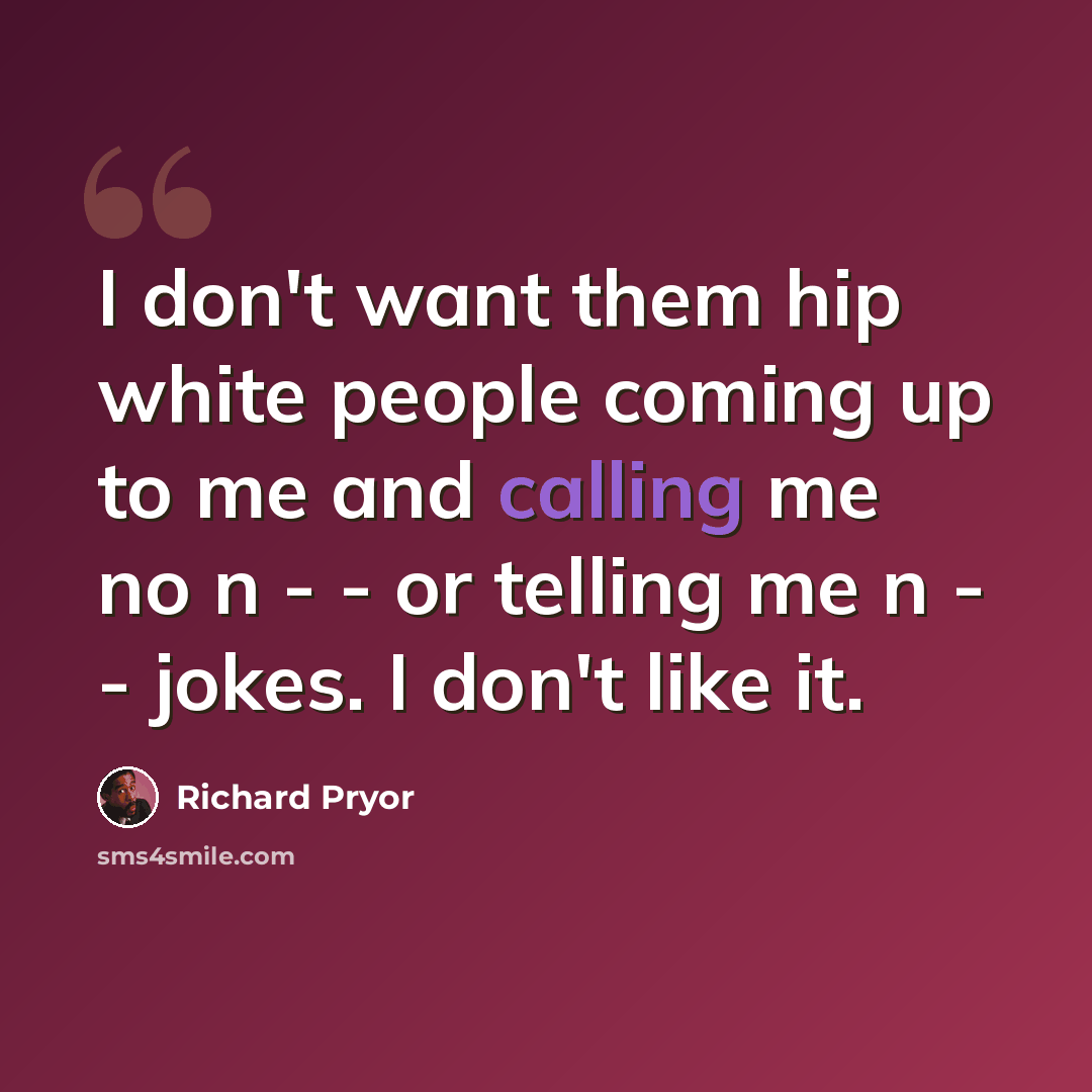 “I don't want them hip white people coming up to me and calling me no n - - or telling me n - - jokes. I don't like it.” quote by Richard Pryor