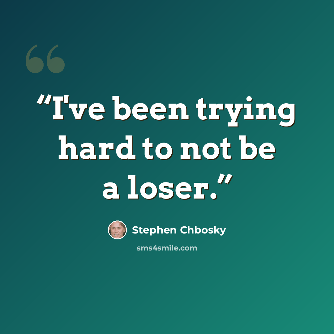 “I've been trying hard to not be a loser.” quote by Stephen Chbosky
