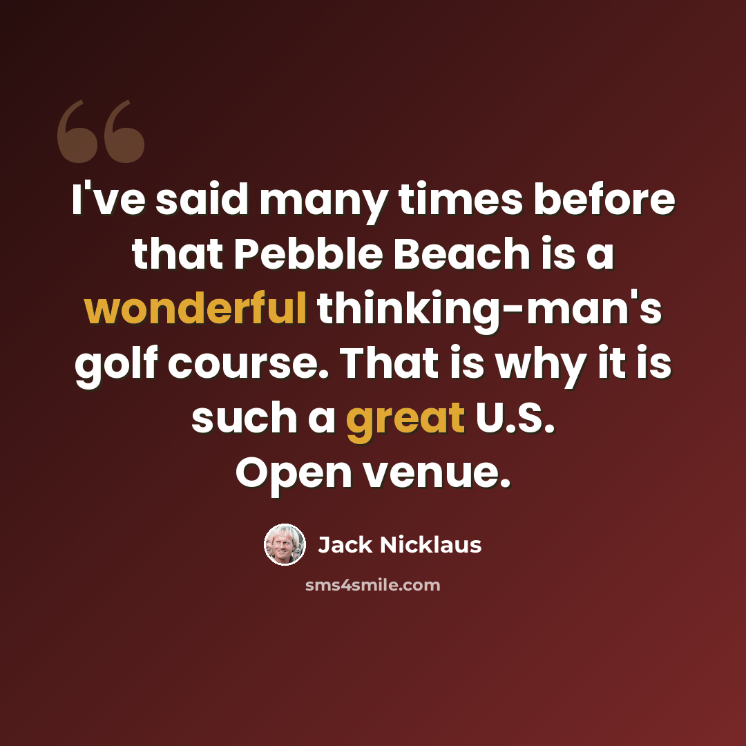 “I've said many times before that Pebble Beach is a wonderful thinking-man's golf course. That is why it is such a great U.S. Open venue.” quote by Jack Nicklaus