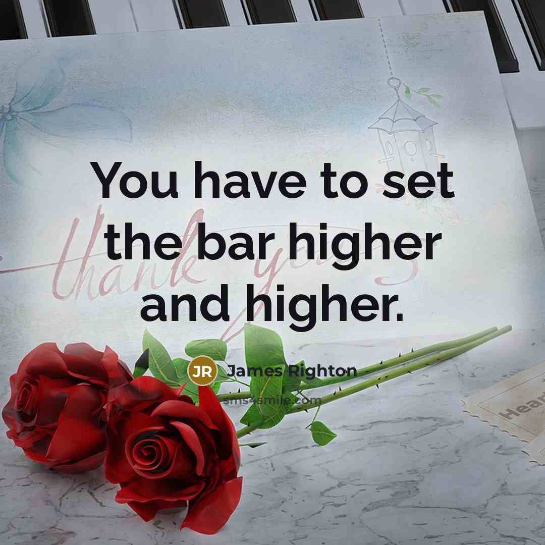 “You have to set the bar higher and higher.” quote by James Righton