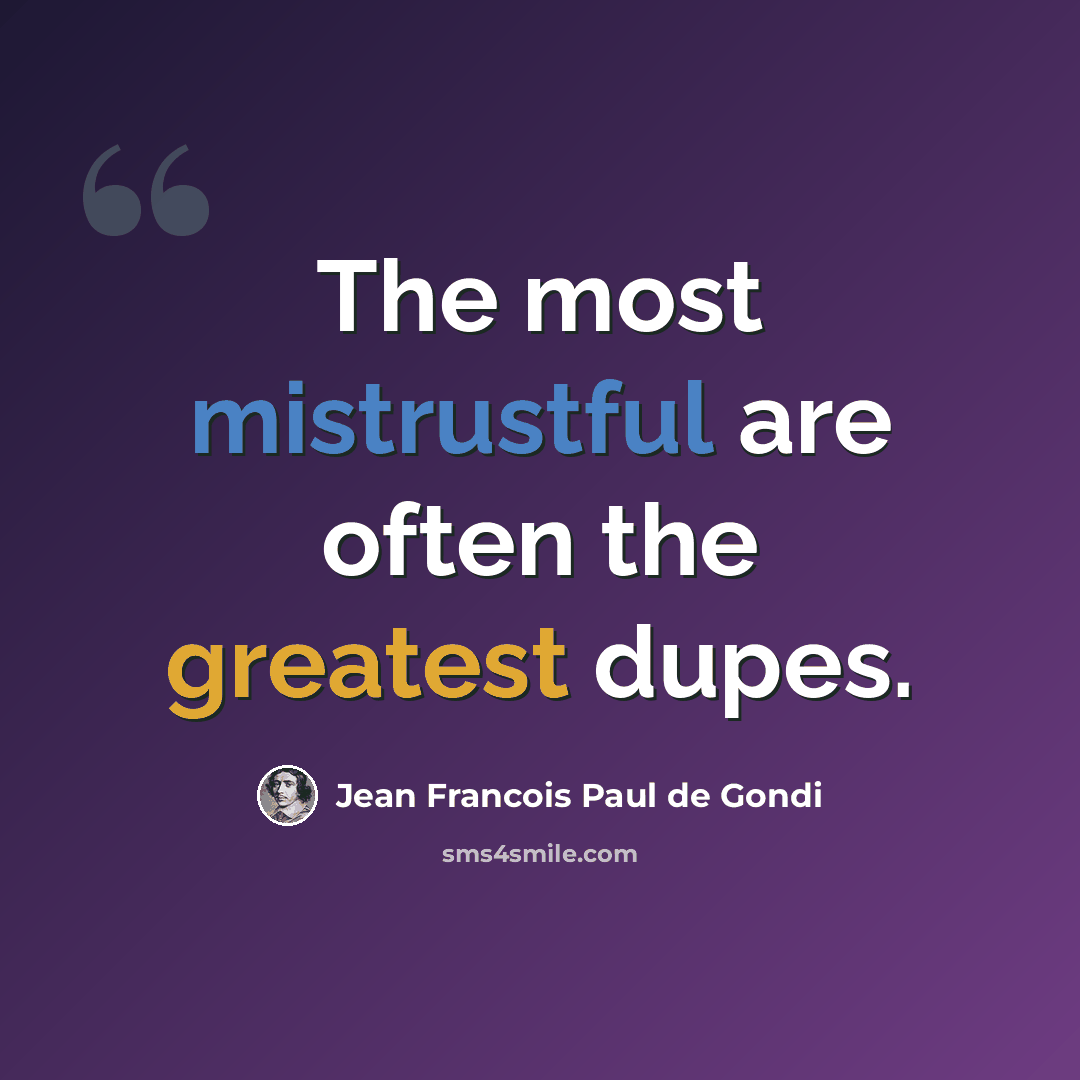 “The most mistrustful are often the greatest dupes.” quote by Jean Francois Paul de Gondi