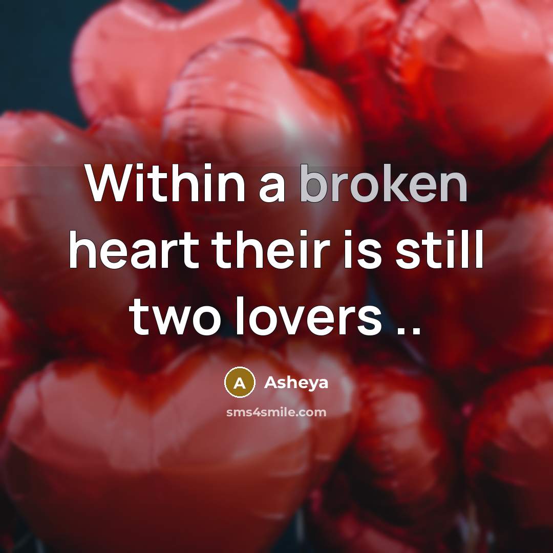 “Within a broken heart their is still two lovers ..” quote by Asheya