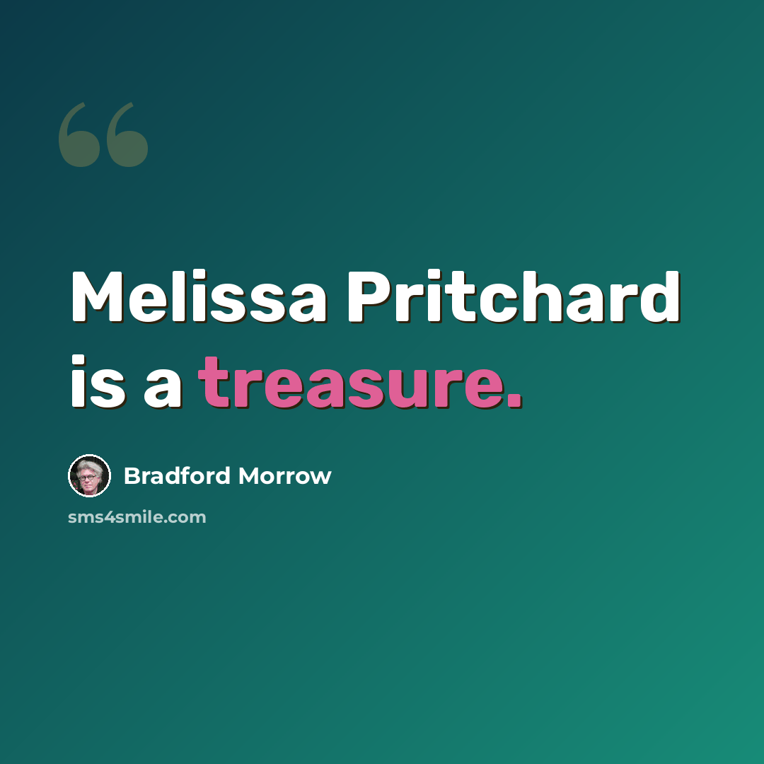 “Melissa Pritchard is a treasure.” quote by Bradford Morrow