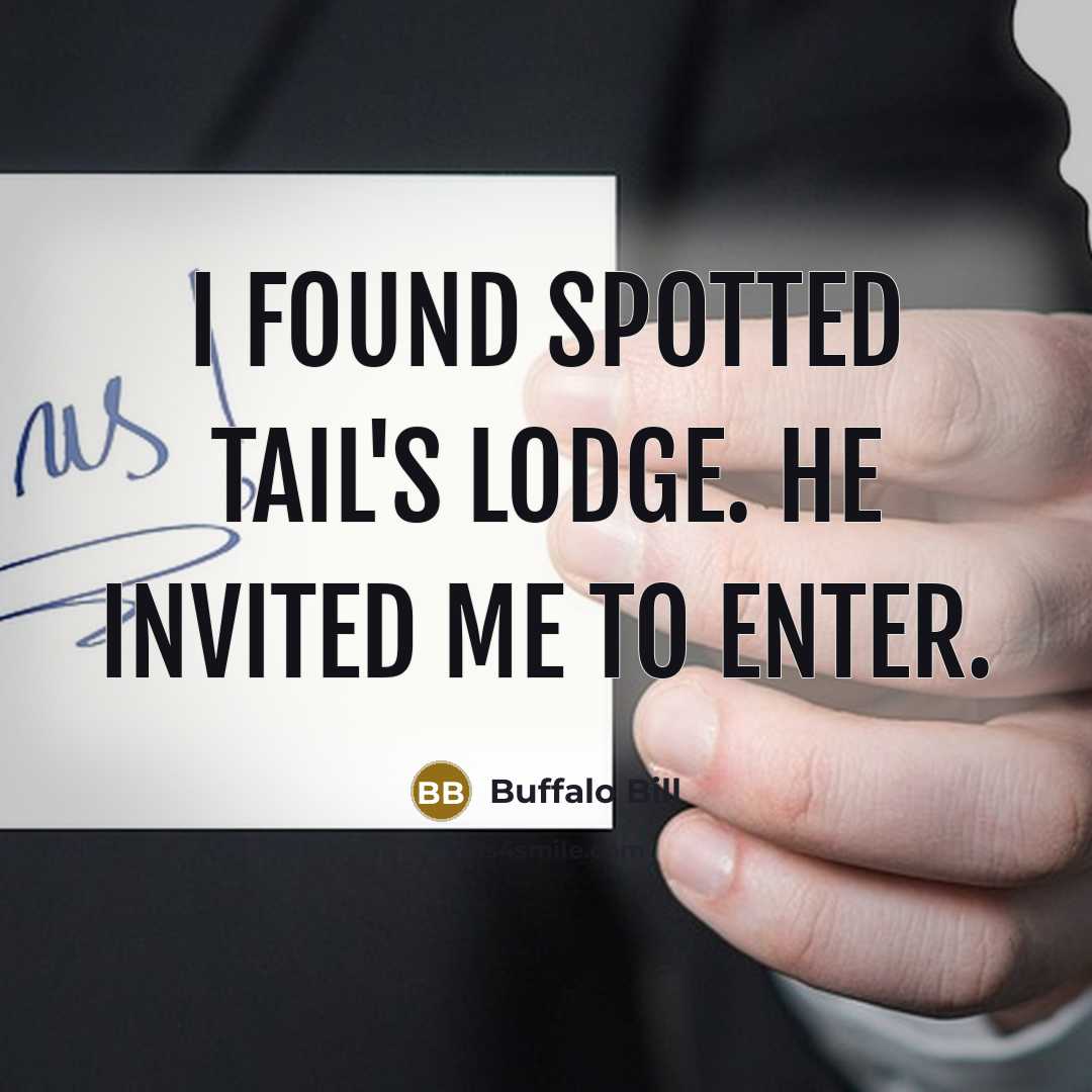 “I found Spotted Tail's lodge. He invited me to enter.” quote by Buffalo Bill