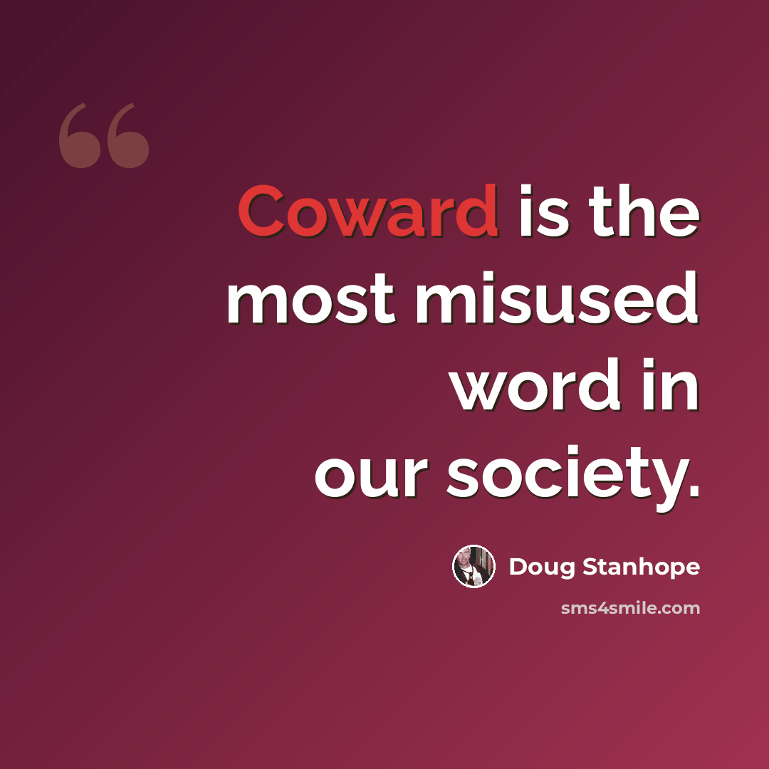 “Coward is the most misused word in our society.” quote by Doug Stanhope