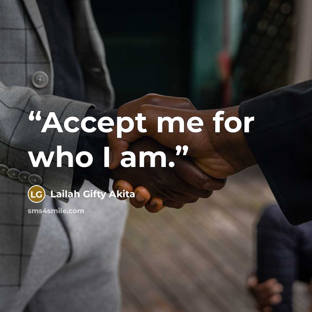 “Accept me for who I am.” quote by Lailah Gifty Akita