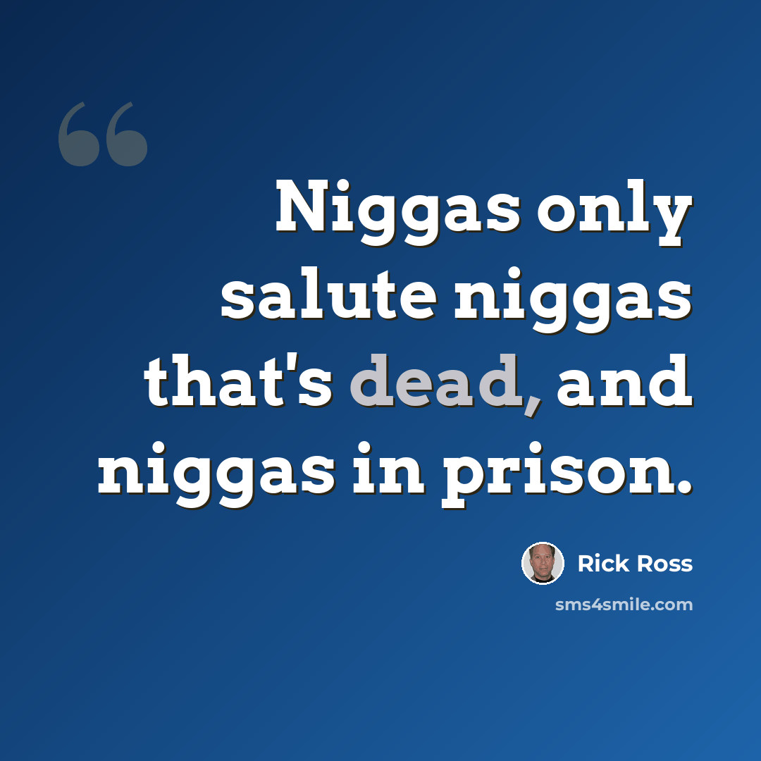 “Niggas only salute niggas that's dead, and niggas in prison.” quote by Rick Ross