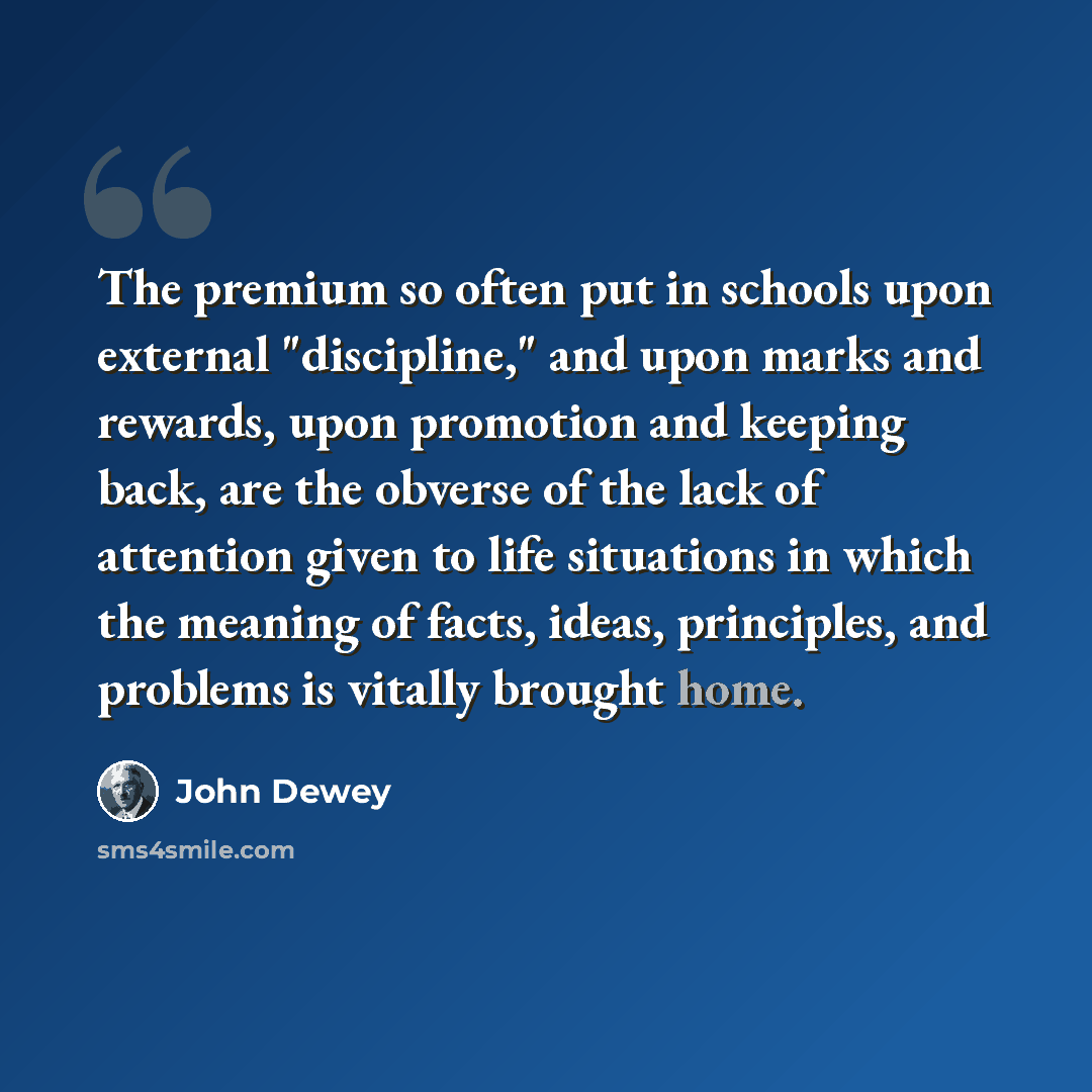 “The premium so often put in schools upon external "discipline," and upon marks and rewards, upon promotion and keeping back, are the obverse of the lack of attention given to life situations in which the meaning of facts, ideas, principles, and problems is vitally brought home.” quote by John Dewey