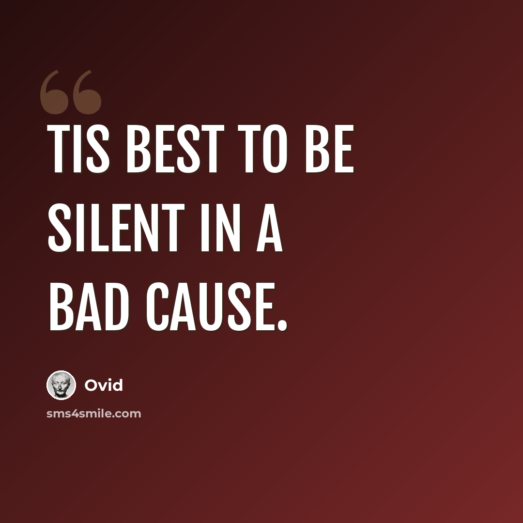 “Tis best to be silent in a bad cause.” quote by Ovid