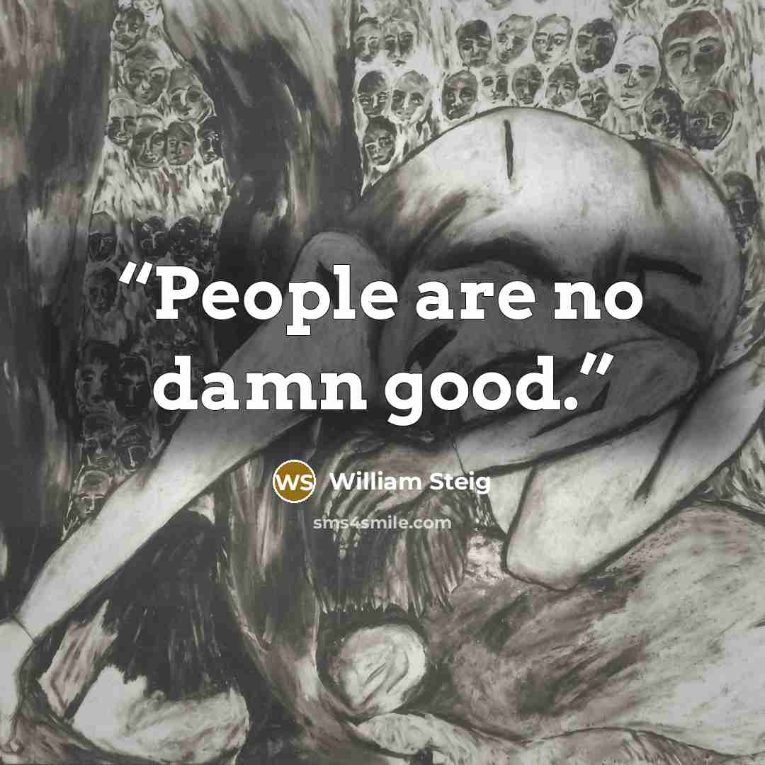 “People are no damn good.” quote by William Steig