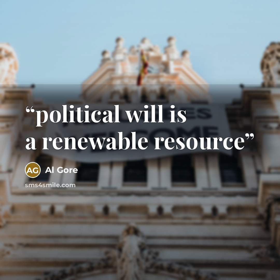 “political will is a renewable resource” quote by Al Gore