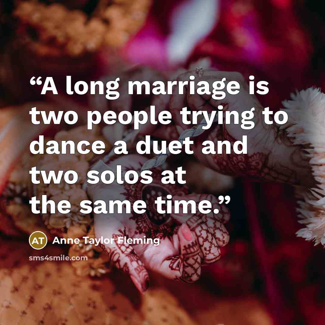 “A long marriage is two people trying to dance a duet and two solos at the same time.” quote by Anne Taylor Fleming