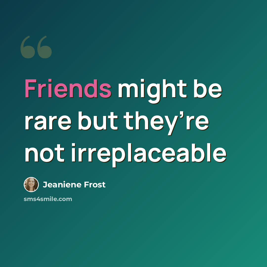 “Friends might be rare but they’re not irreplaceable” quote by Jeaniene Frost