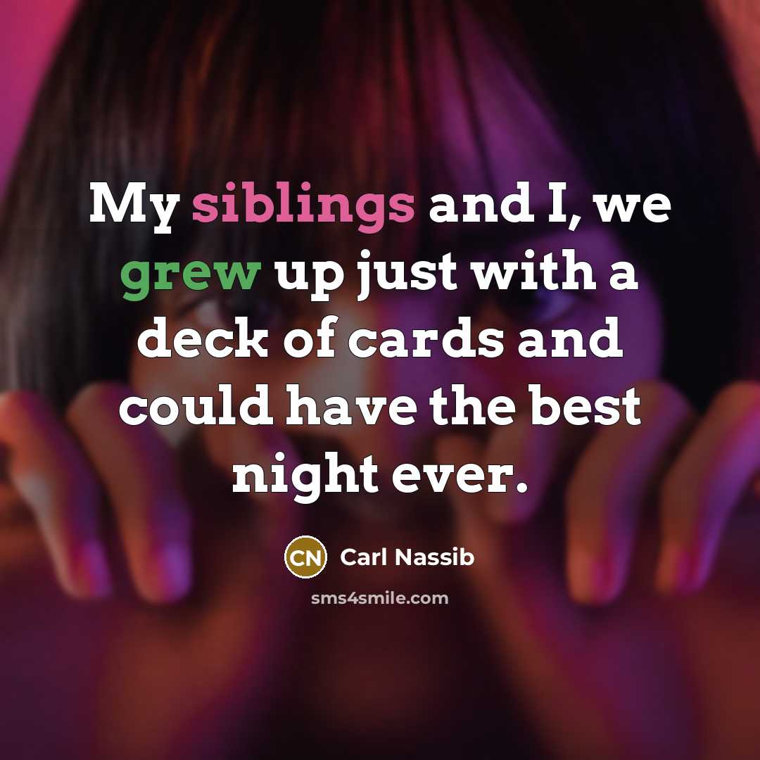 “My siblings and I, we grew up just with a deck of cards and could have the best night ever.” quote by Carl Nassib