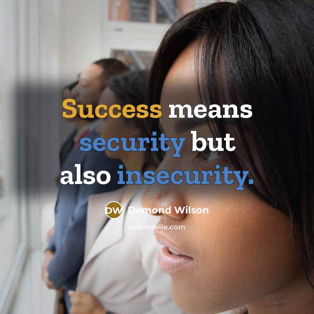 “Success means security but also insecurity.” quote by Demond Wilson
