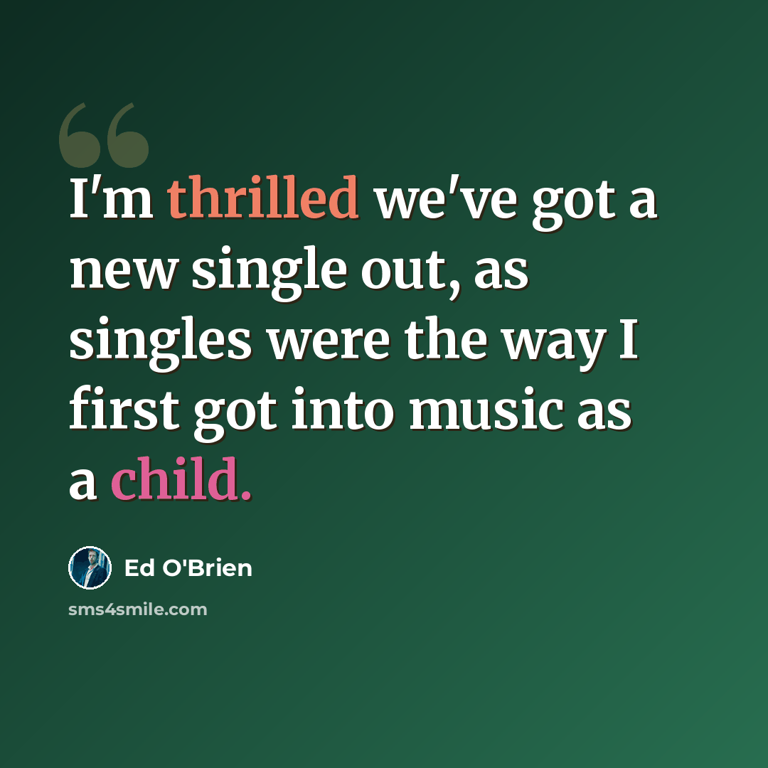 “I'm thrilled we've got a new single out, as singles were the way I first got into music as a child.” quote by Ed O'Brien