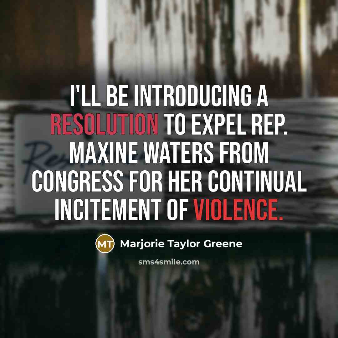 “I'll be introducing a resolution to expel Rep. Maxine Waters from Congress for her continual incitement of violence.” quote by Marjorie Taylor Greene