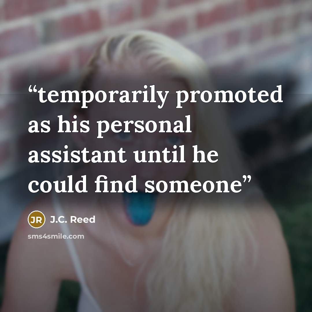 “temporarily promoted as his personal assistant until he could find someone” quote by J.C. Reed