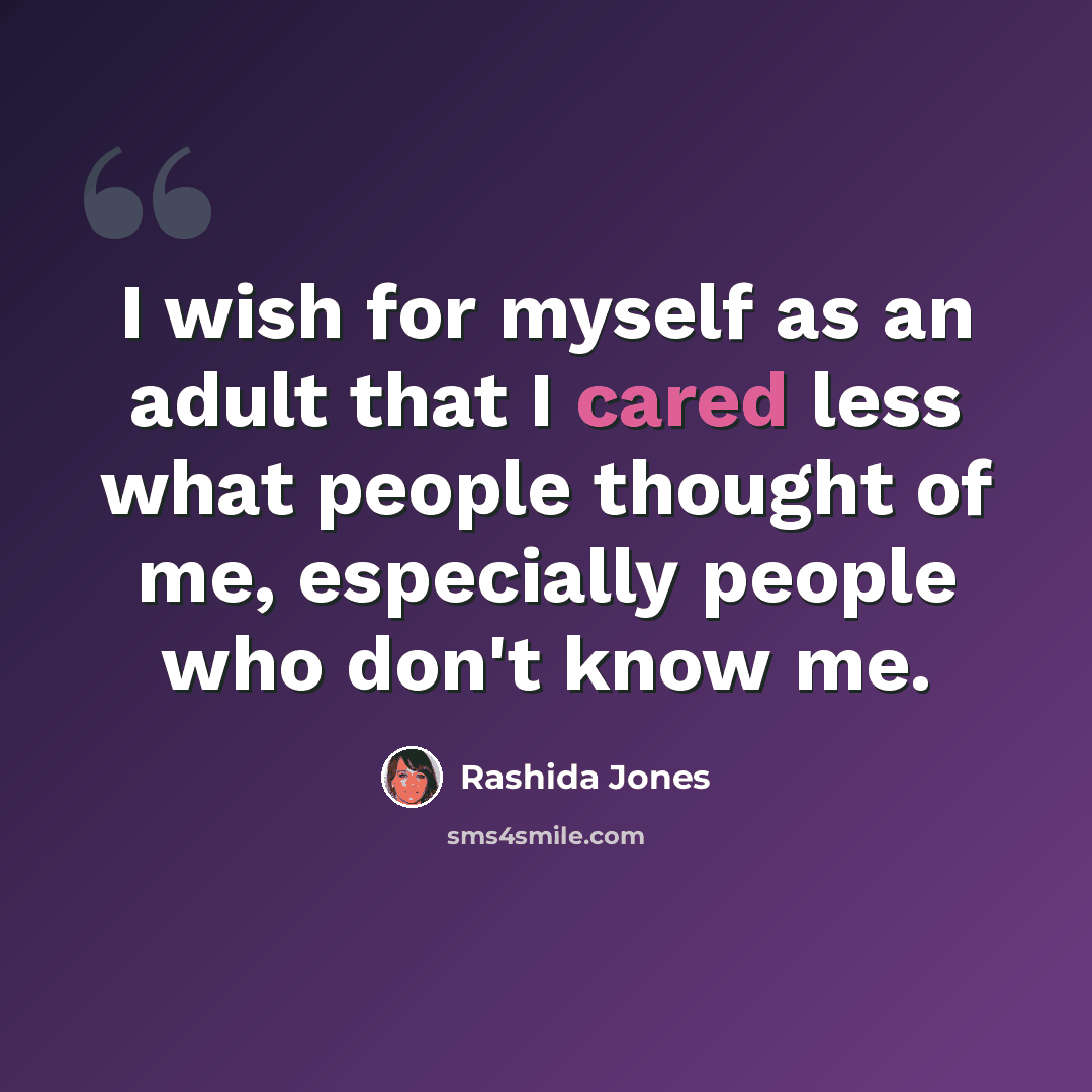 “I wish for myself as an adult that I cared less what people thought of me, especially people who don't know me.” quote by Rashida Jones