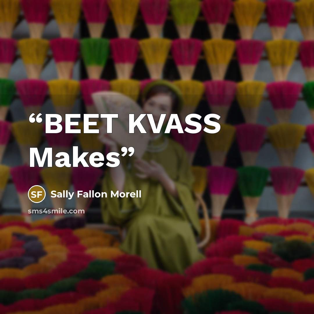 “BEET KVASS Makes” quote by Sally Fallon Morell