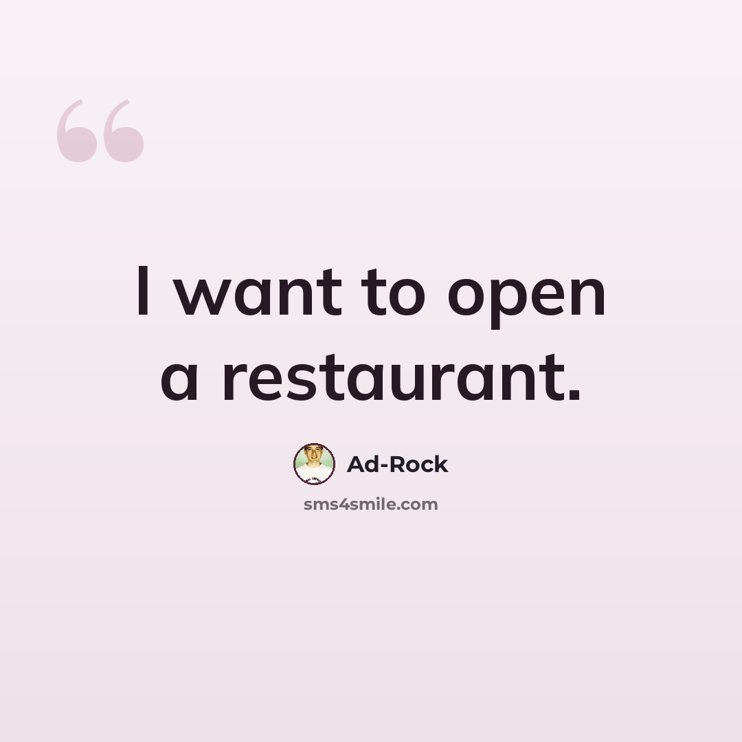 “I want to open a restaurant.” quote by Ad-Rock
