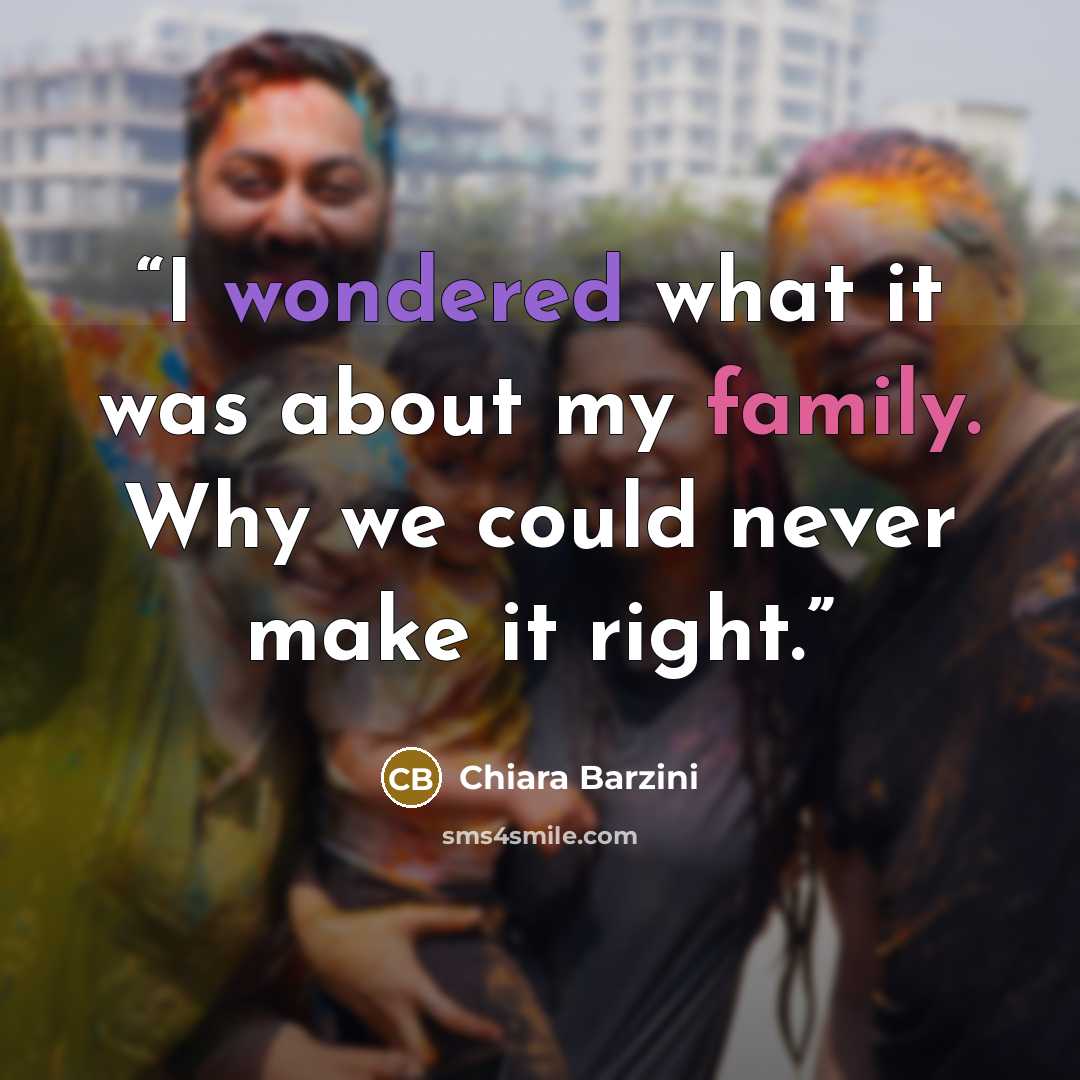 “I wondered what it was about my family. Why we could never make it right.” quote by Chiara Barzini