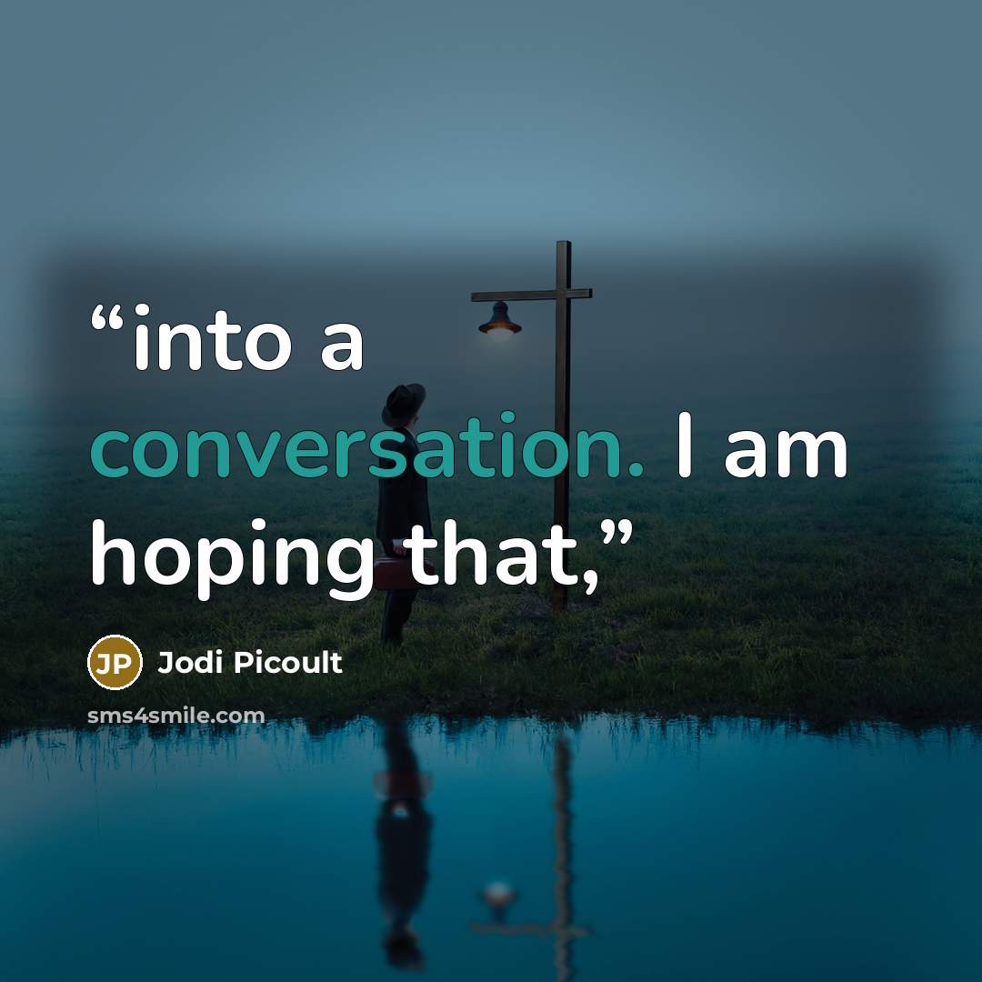 “into a conversation. I am hoping that,” quote by Jodi Picoult