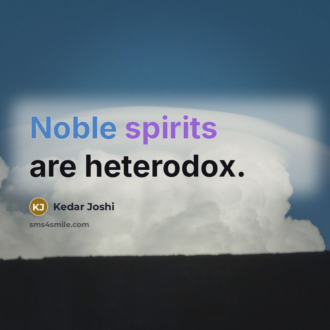 “Noble spirits are heterodox.” quote by Kedar Joshi