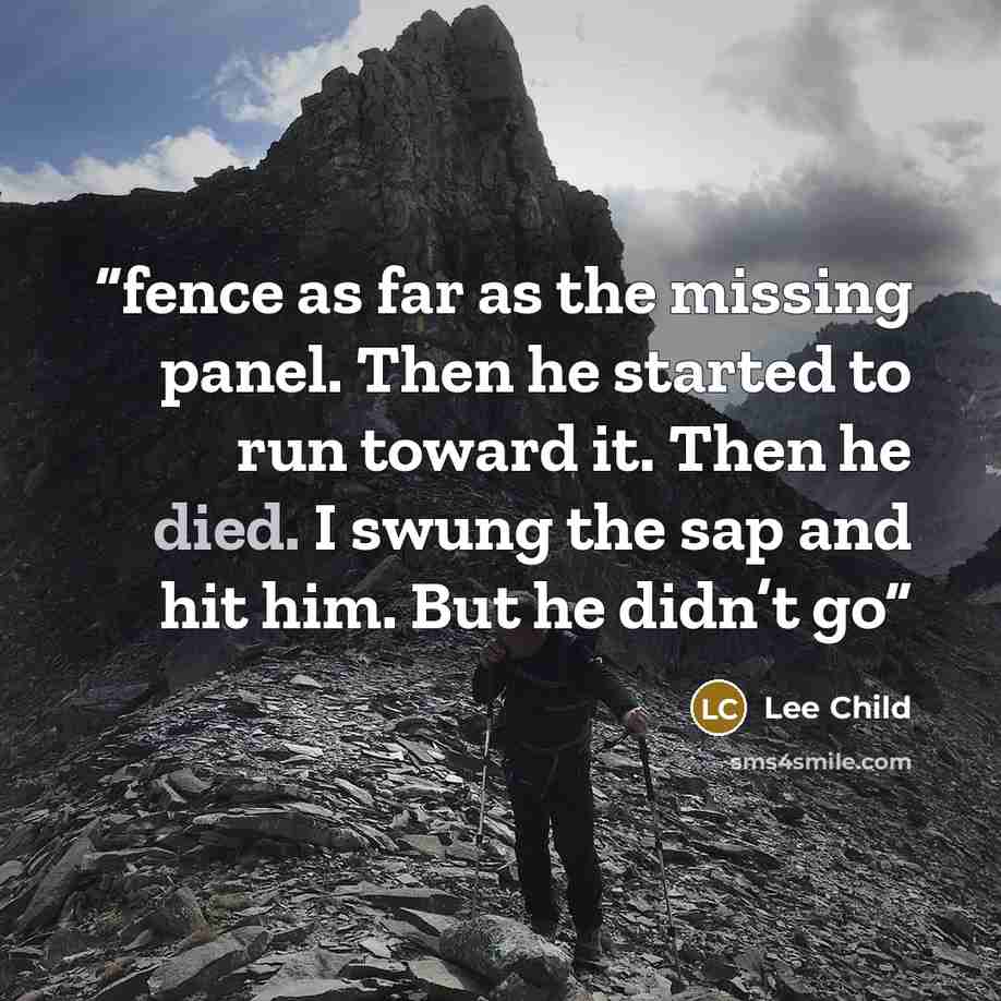 “fence as far as the missing panel. Then he started to run toward it. Then he died. I swung the sap and hit him. But he didn’t go” quote by Lee Child