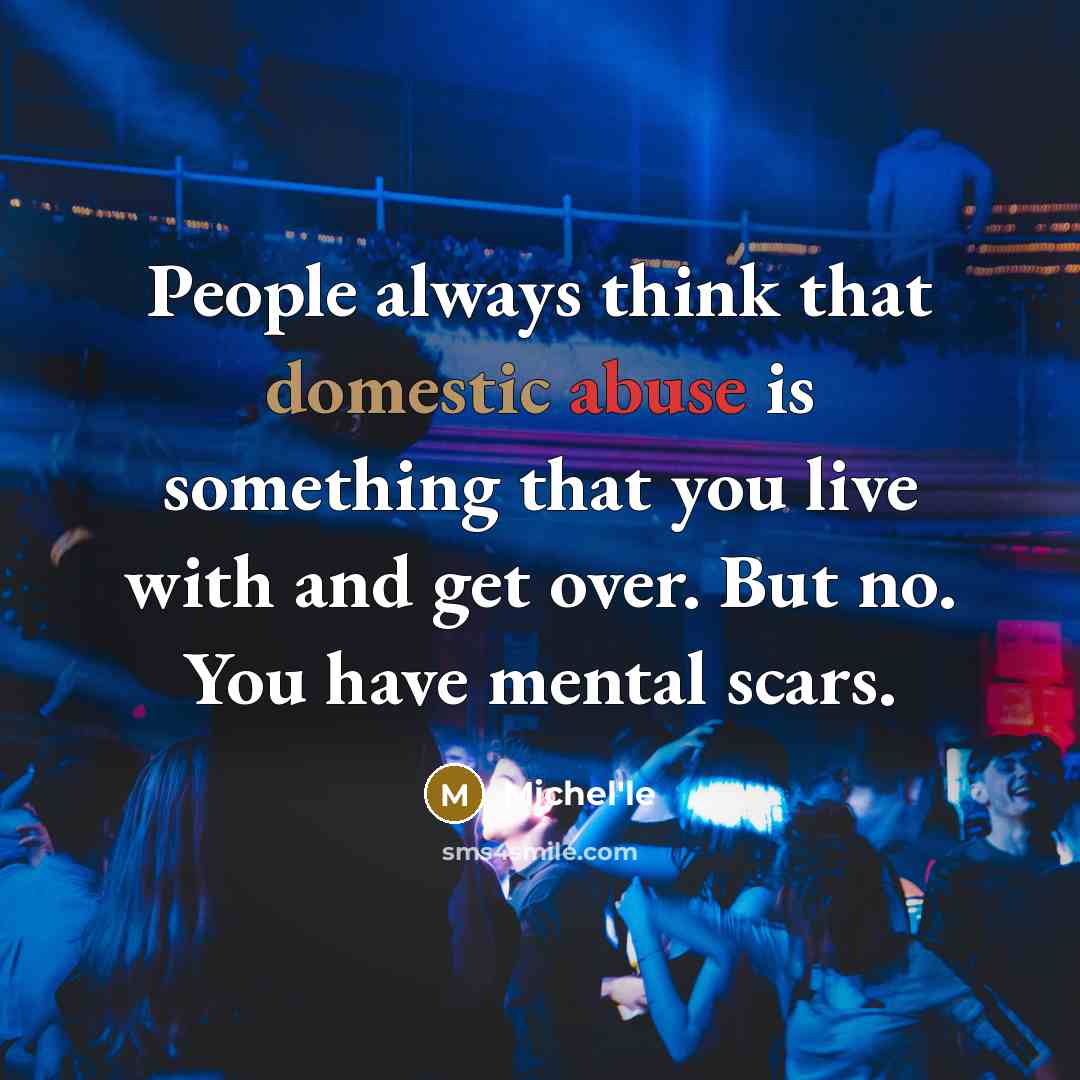 “People always think that domestic abuse is something that you live with and get over. But no. You have mental scars.” quote by Michel'le