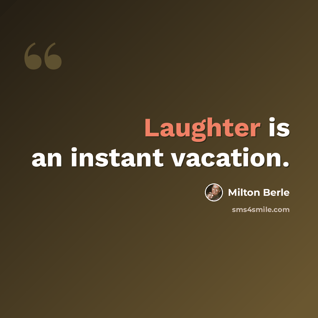 “Laughter is an instant vacation.” quote by Milton Berle