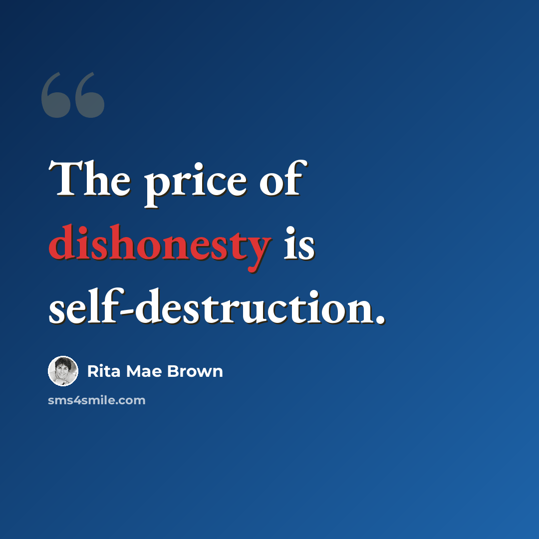 “The price of dishonesty is self-destruction.” quote by Rita Mae Brown