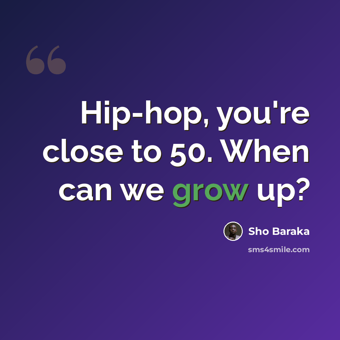 “Hip-hop, you're close to 50. When can we grow up?” quote by Sho Baraka