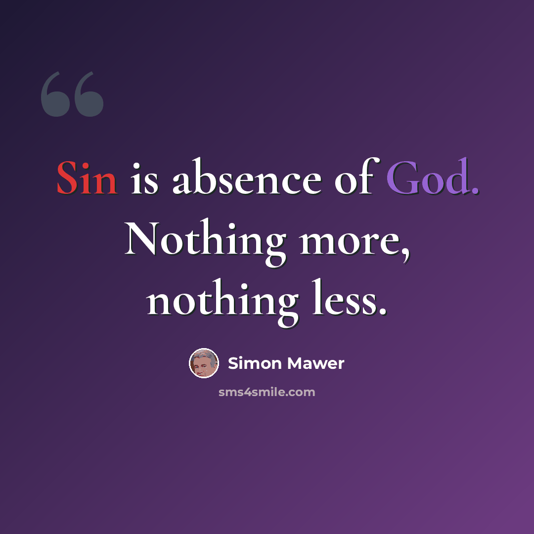 “Sin is absence of God. Nothing more, nothing less.” quote by Simon Mawer