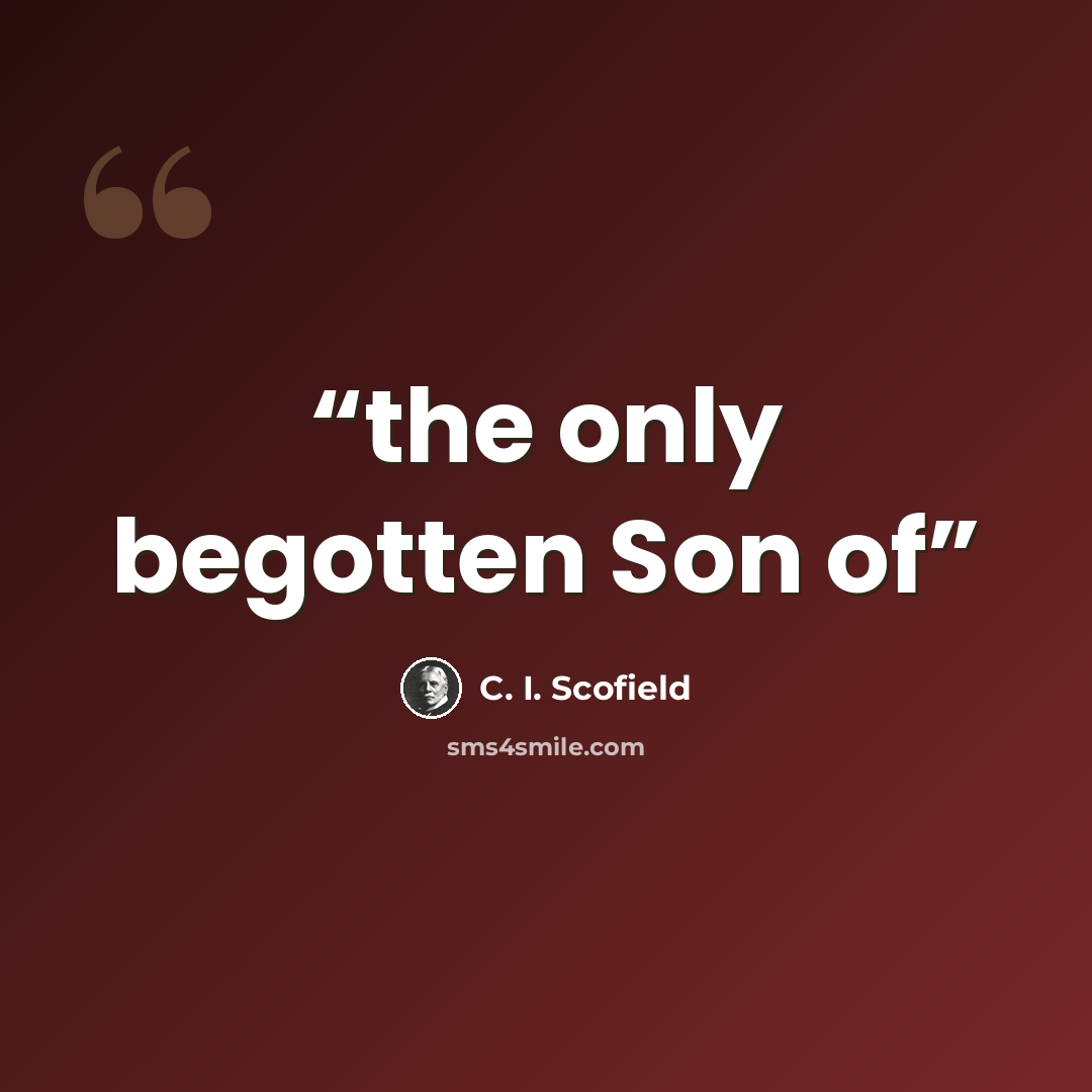 “the only begotten Son of” quote by C. I. Scofield