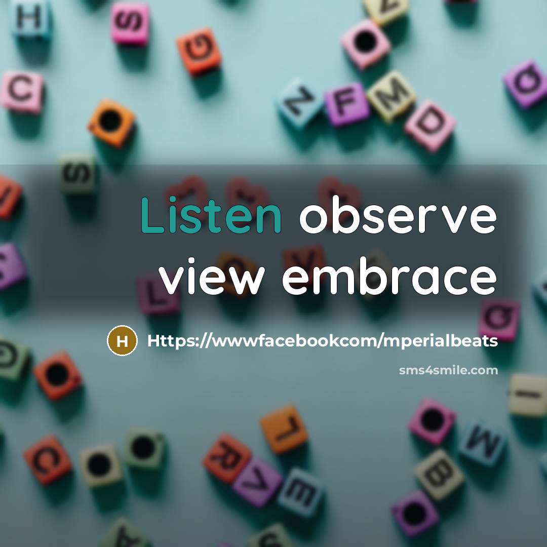“Listen observe view embrace” quote by Https://wwwfacebookcom/mperialbeats