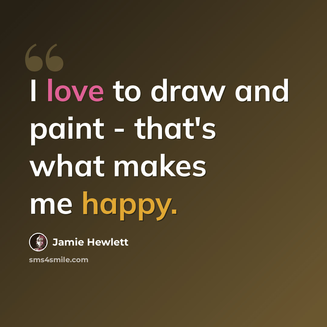 “I love to draw and paint - that's what makes me happy.” quote by Jamie Hewlett