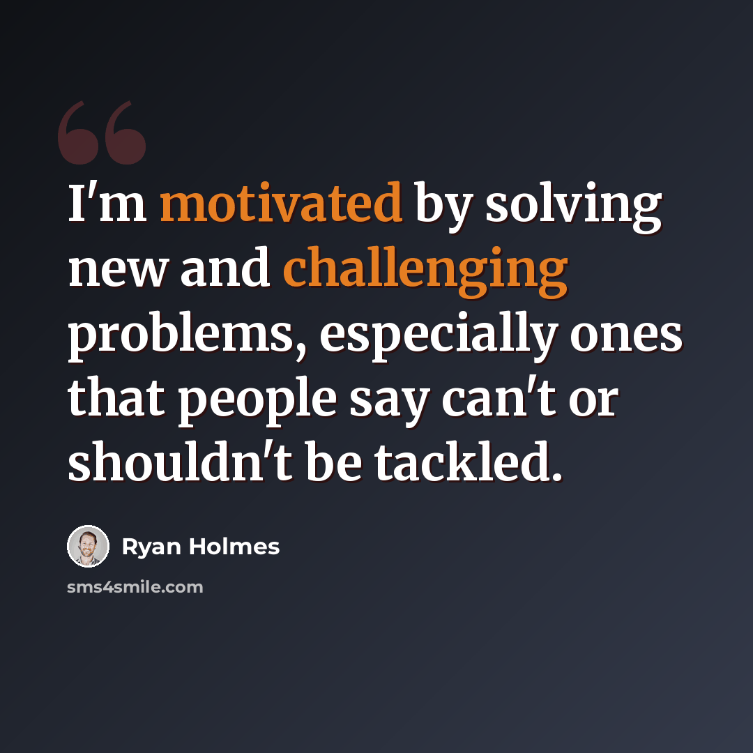 “I'm motivated by solving new and challenging problems, especially ones that people say can't or shouldn't be tackled.” quote by Ryan Holmes